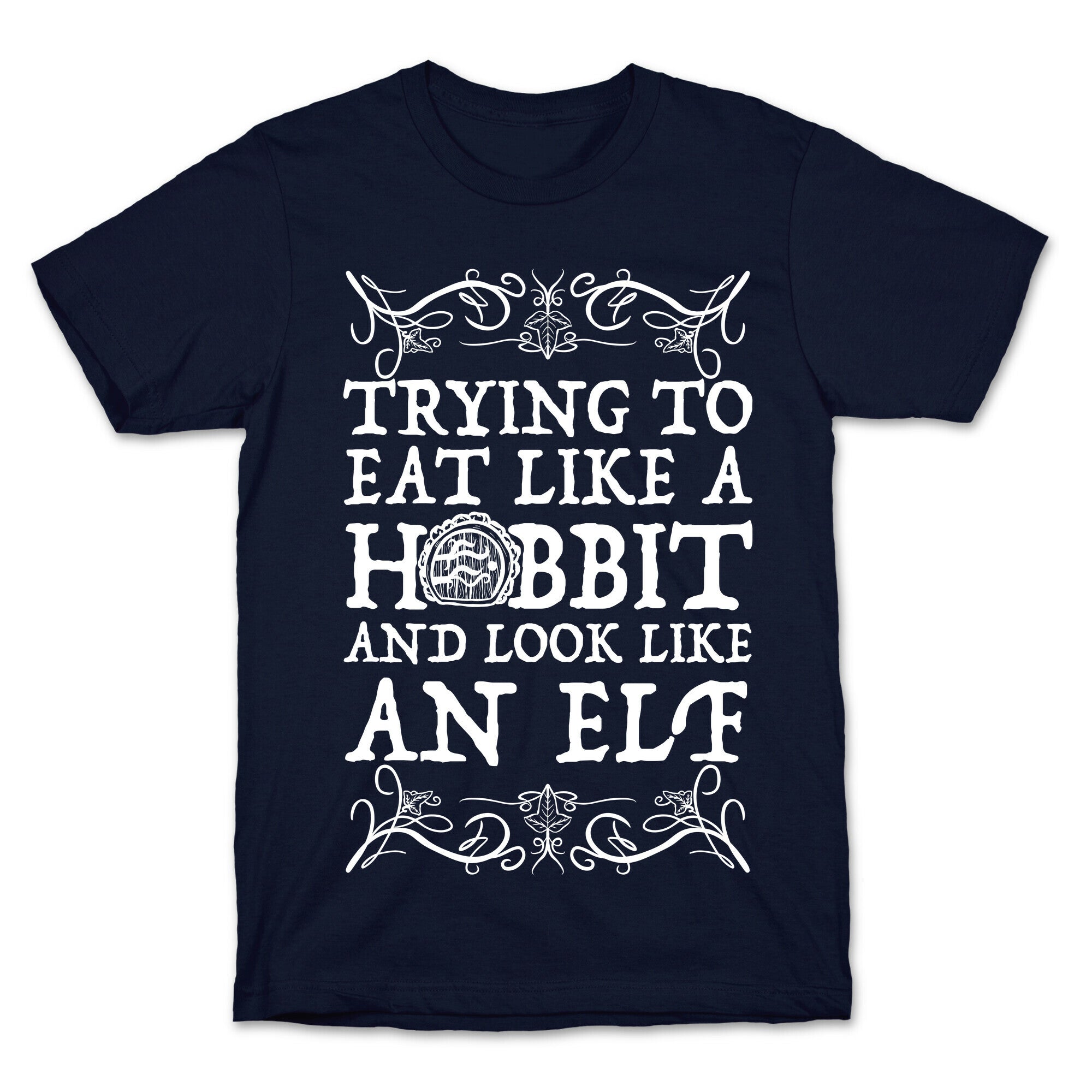 Trying To Eat Like a Hobbit and Look Like an Elf T-Shirt