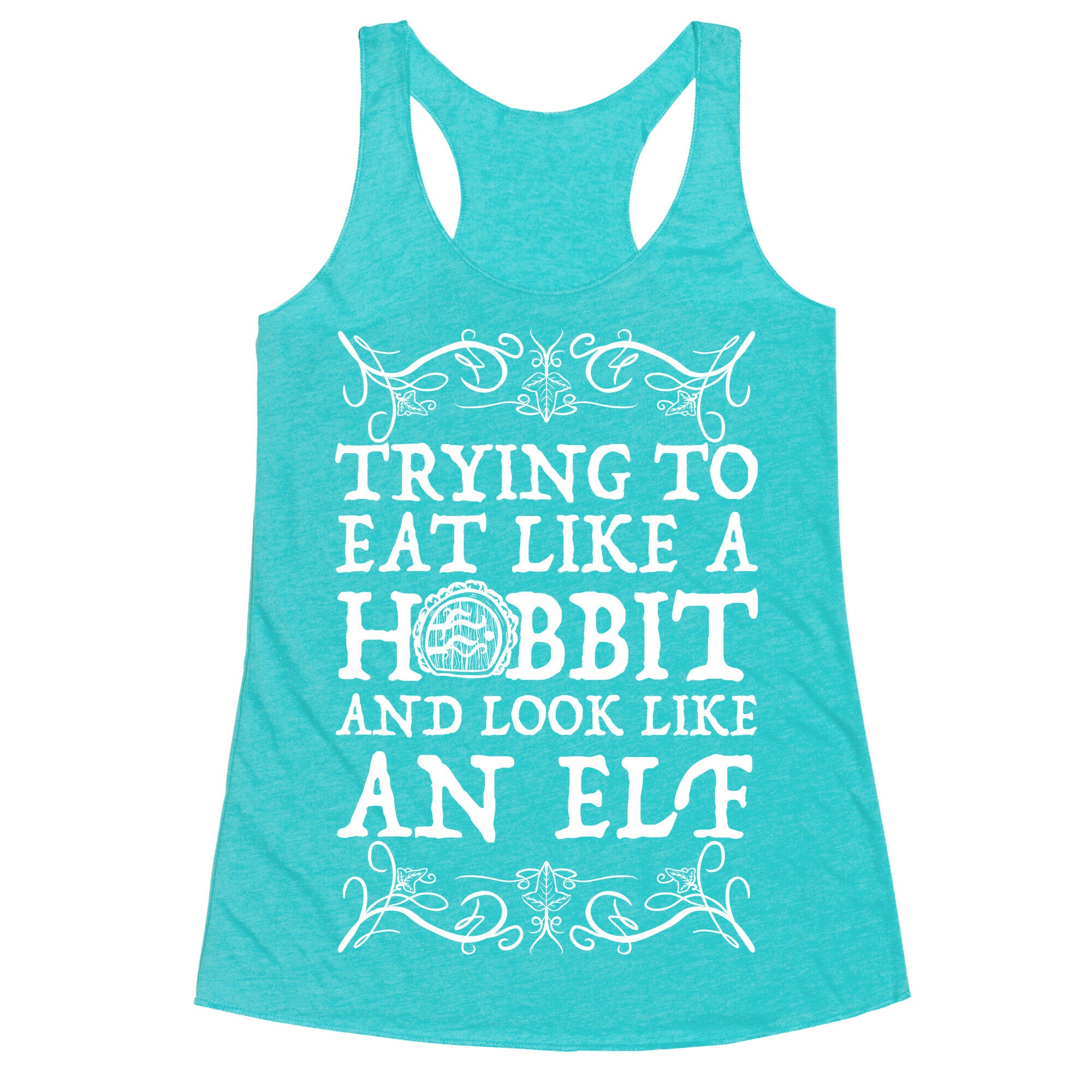 Trying To Eat Like a Hobbit and Look Like an Elf Racerback Tank