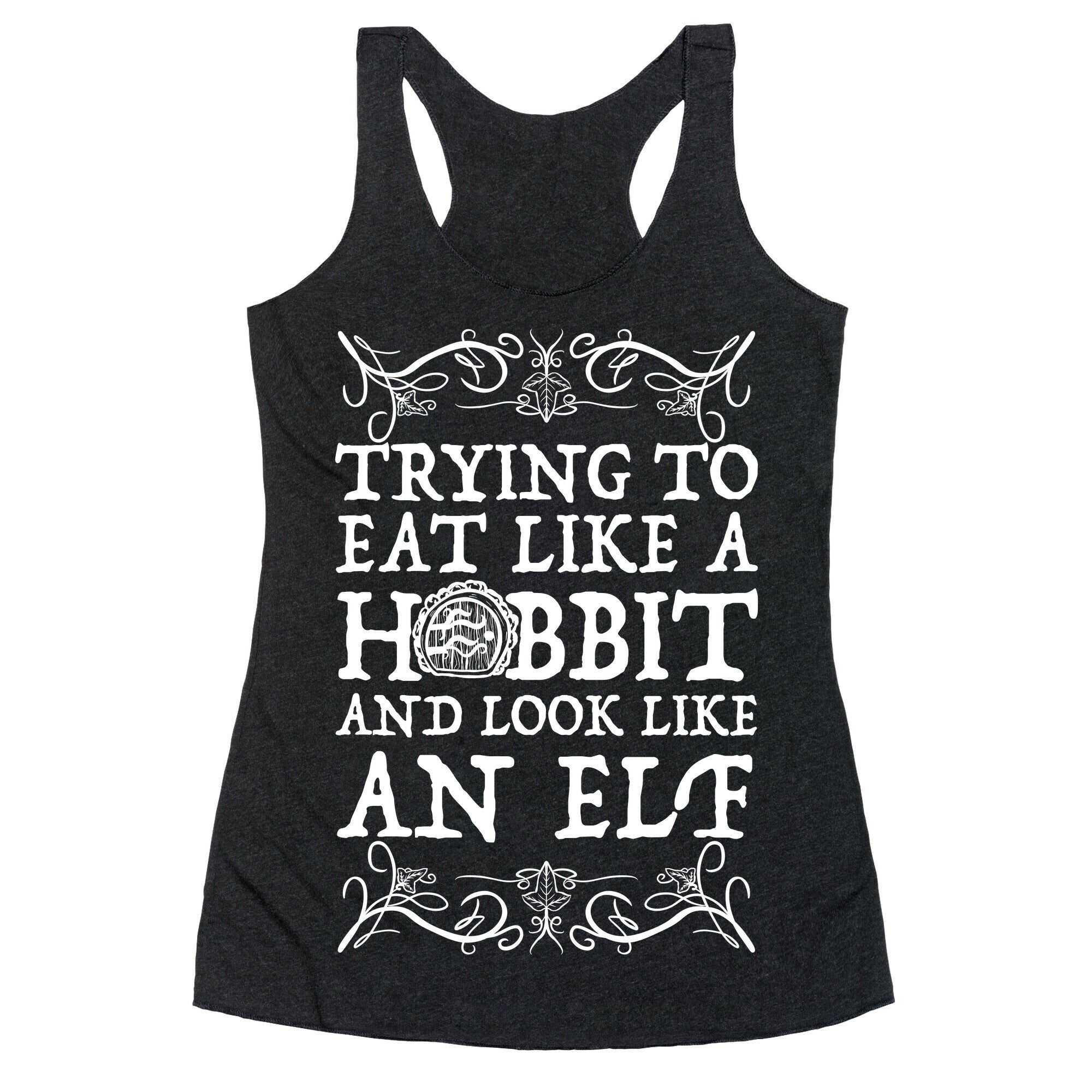 Trying To Eat Like a Hobbit and Look Like an Elf Racerback Tank