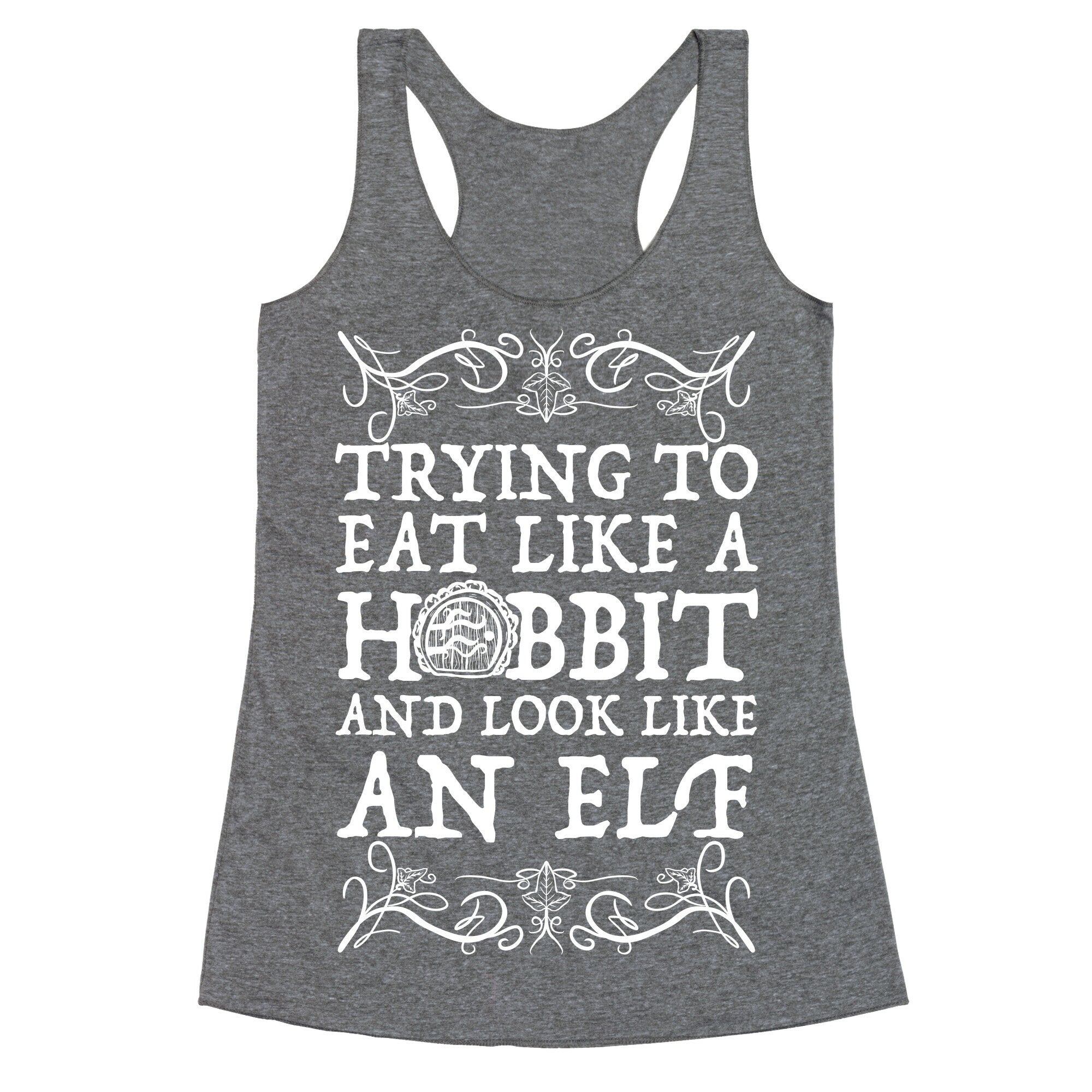 Trying To Eat Like a Hobbit and Look Like an Elf Racerback Tank