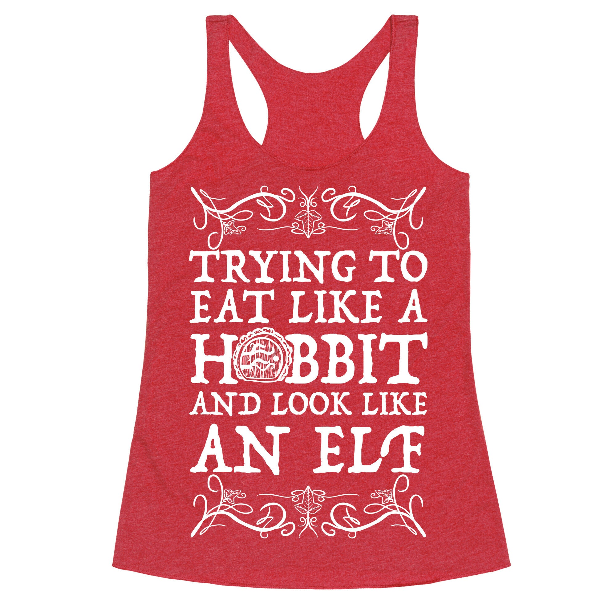 Trying To Eat Like a Hobbit and Look Like an Elf Racerback Tank