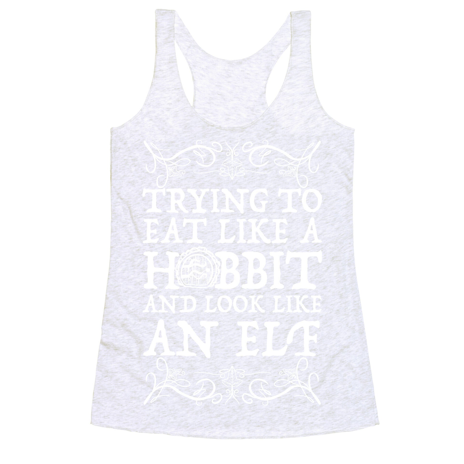 Trying To Eat Like a Hobbit and Look Like an Elf Racerback Tank