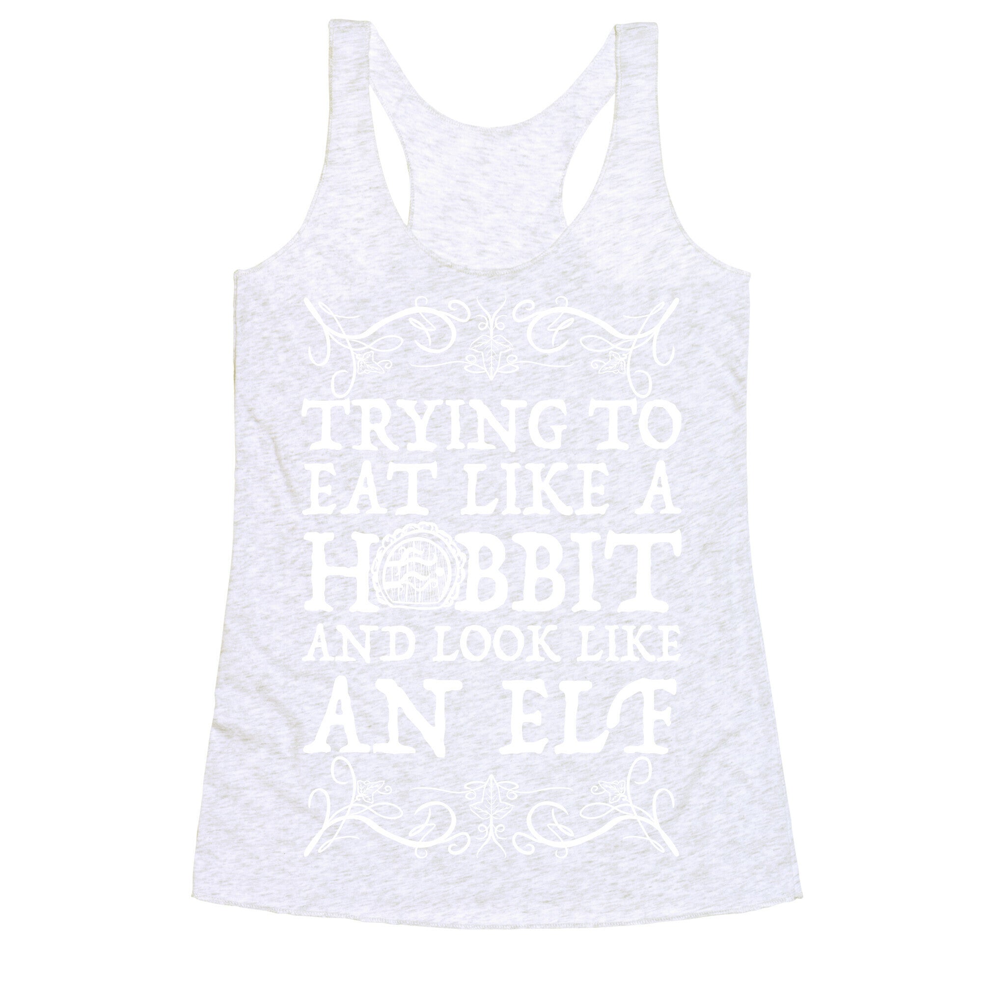 Trying To Eat Like a Hobbit and Look Like an Elf Racerback Tank