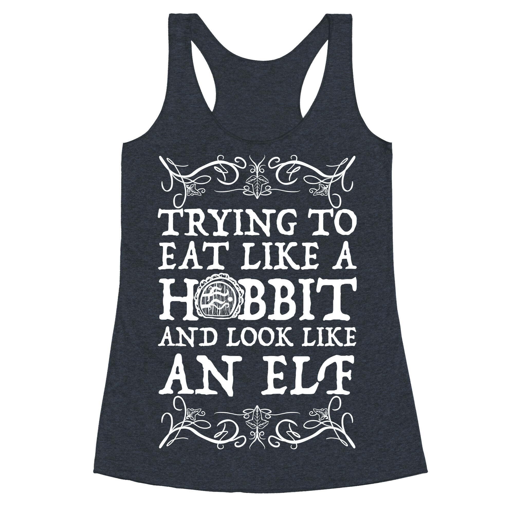 Trying To Eat Like a Hobbit and Look Like an Elf Racerback Tank