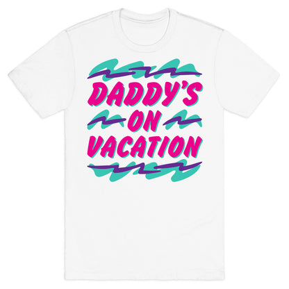Daddy's On Vacation T-Shirt