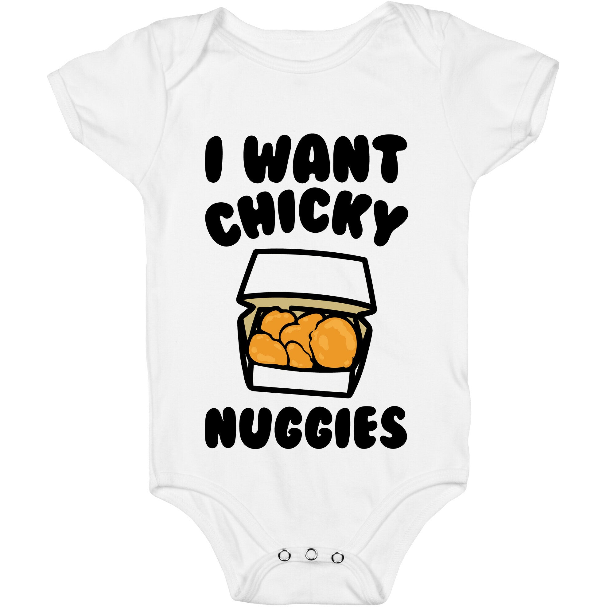 I Want Chicky Nuggies  Baby One Piece