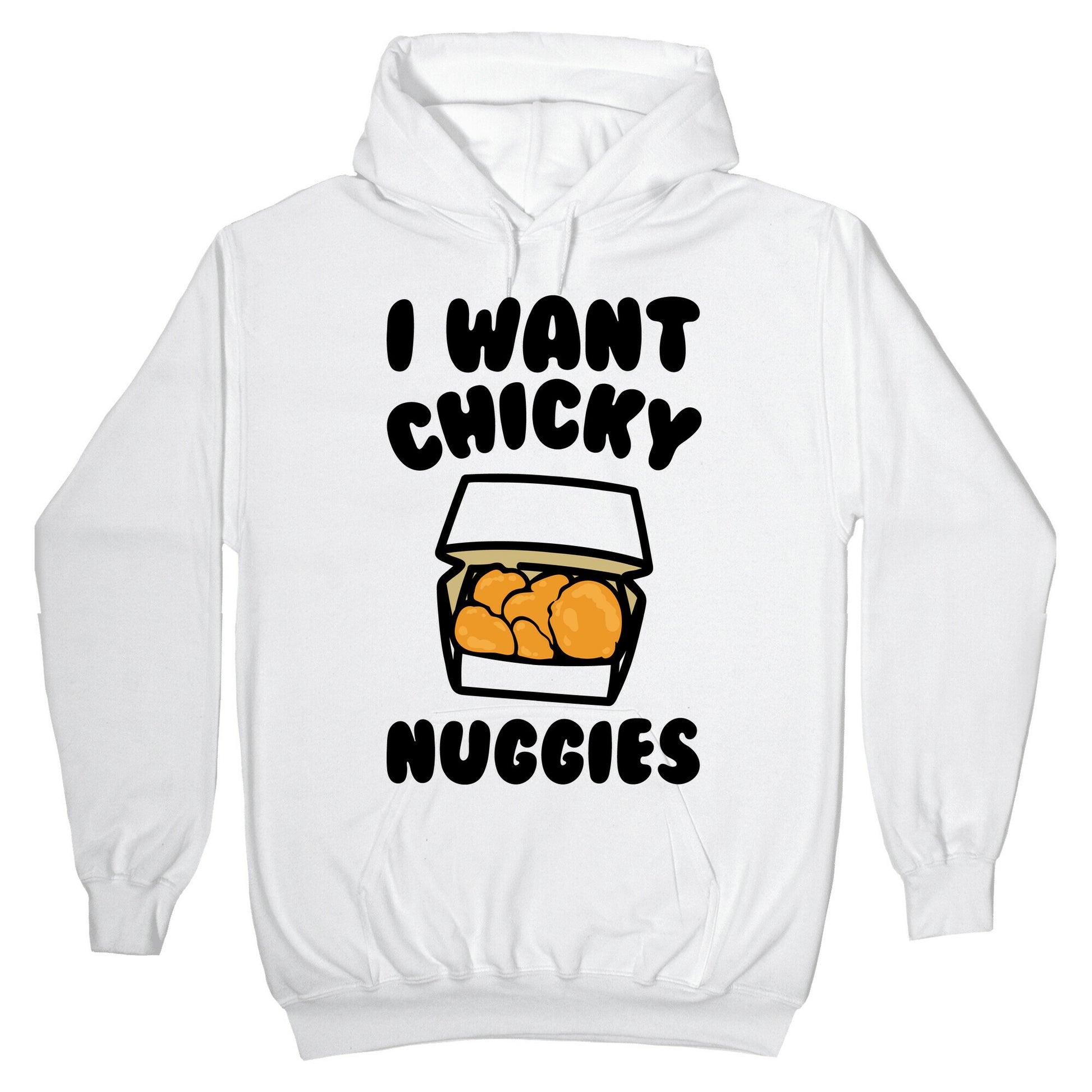 I Want Chicky Nuggies Hoodie