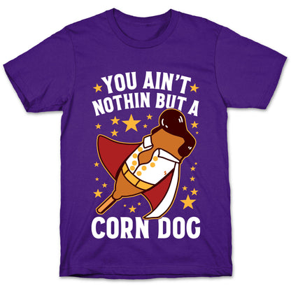 You Ain't Nothin But A Corn Dog T-Shirt