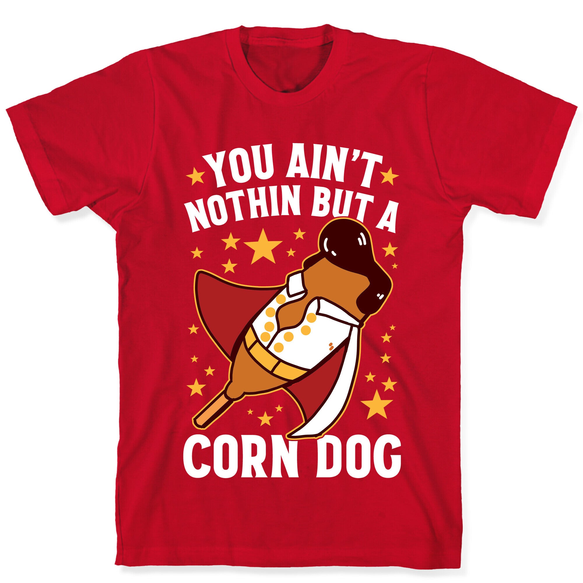 You Ain't Nothin But A Corn Dog T-Shirt