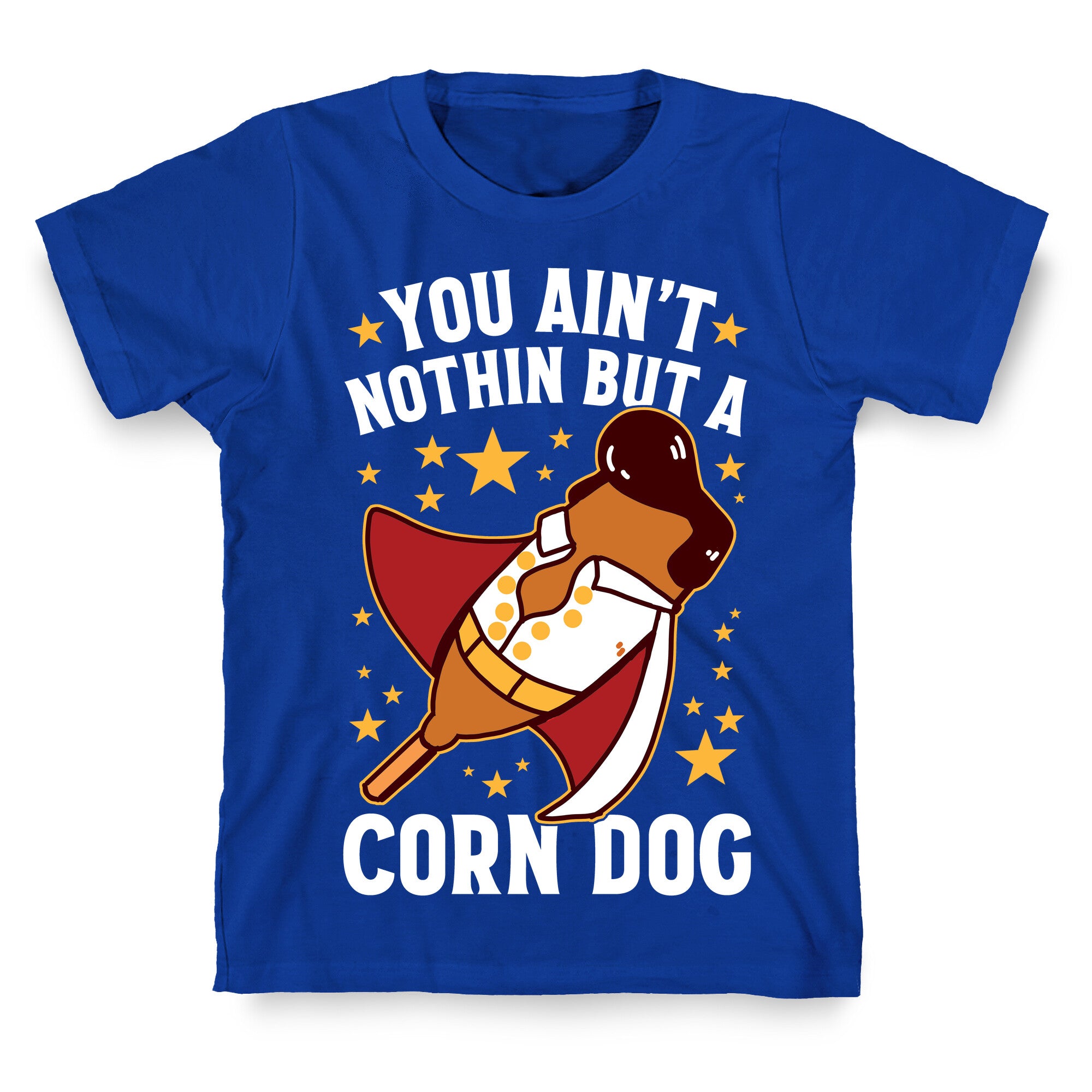 You Ain't Nothin But A Corn Dog T-Shirt