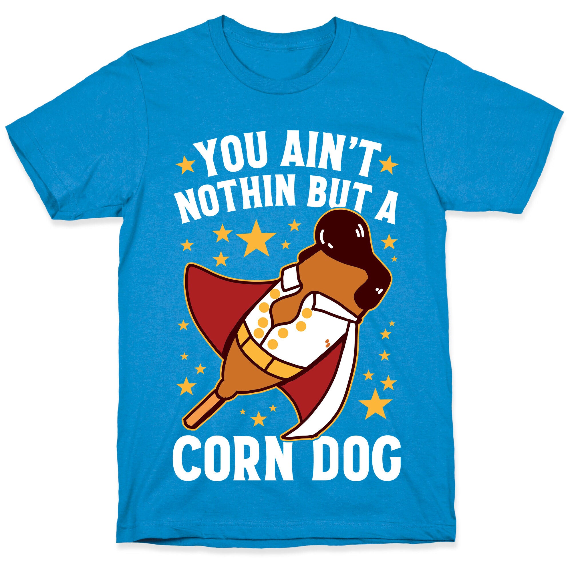 You Ain't Nothin But A Corn Dog T-Shirt