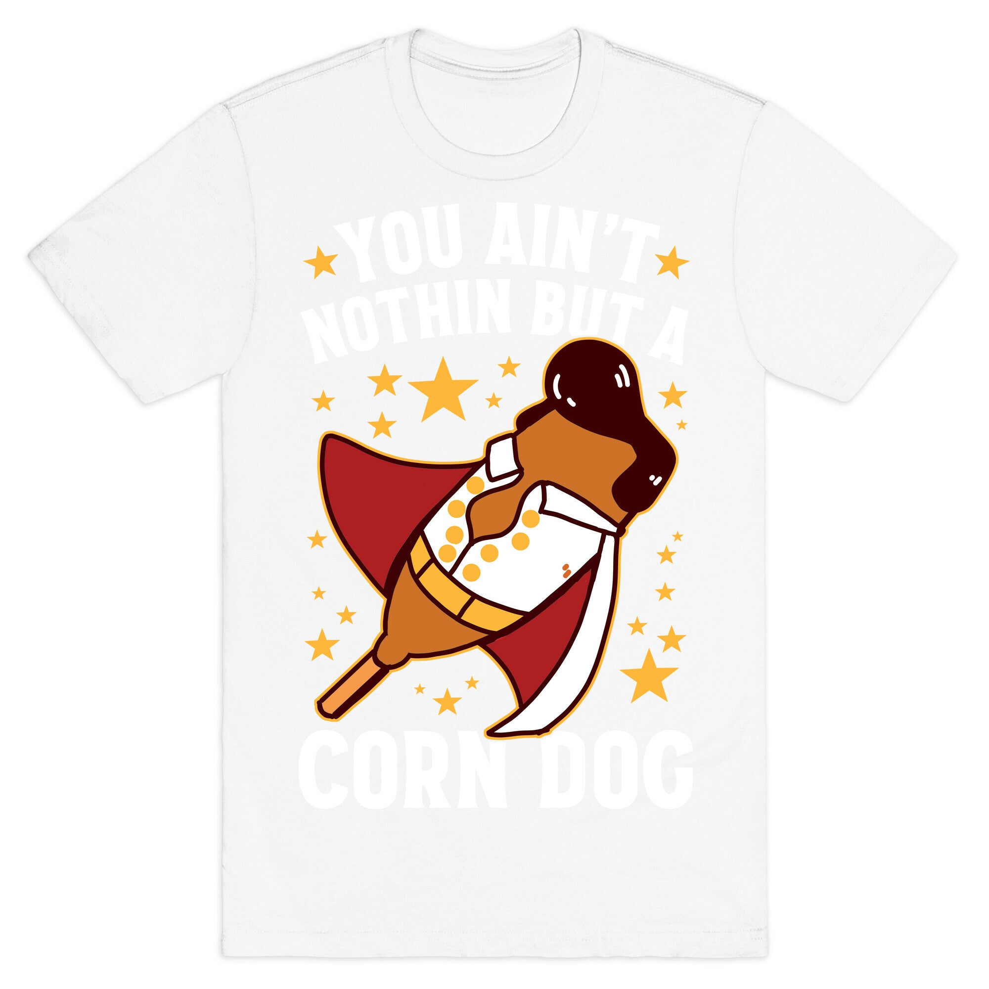 You Ain't Nothin But A Corn Dog T-Shirt