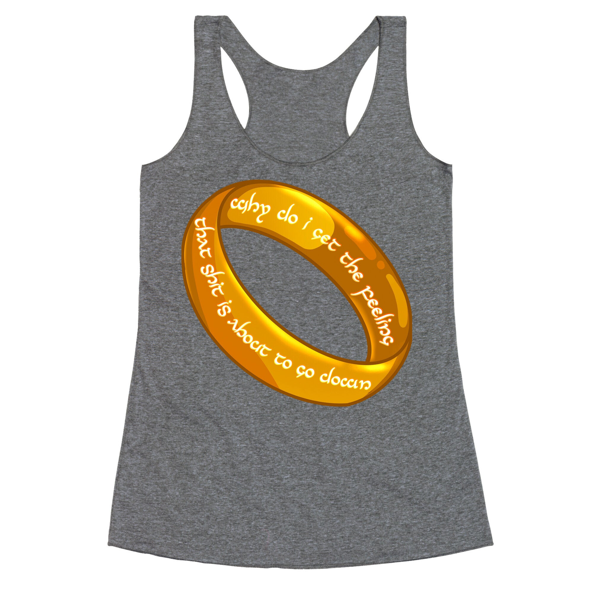 Why Do I Get the Feeling that Shit is About to Go Down One Ring Racerback Tank