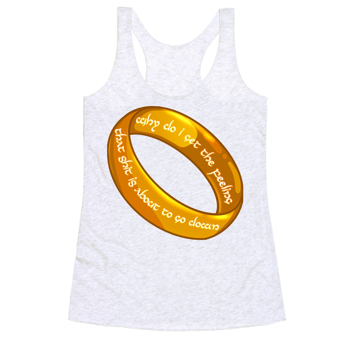 Why Do I Get the Feeling that Shit is About to Go Down One Ring Racerback Tank