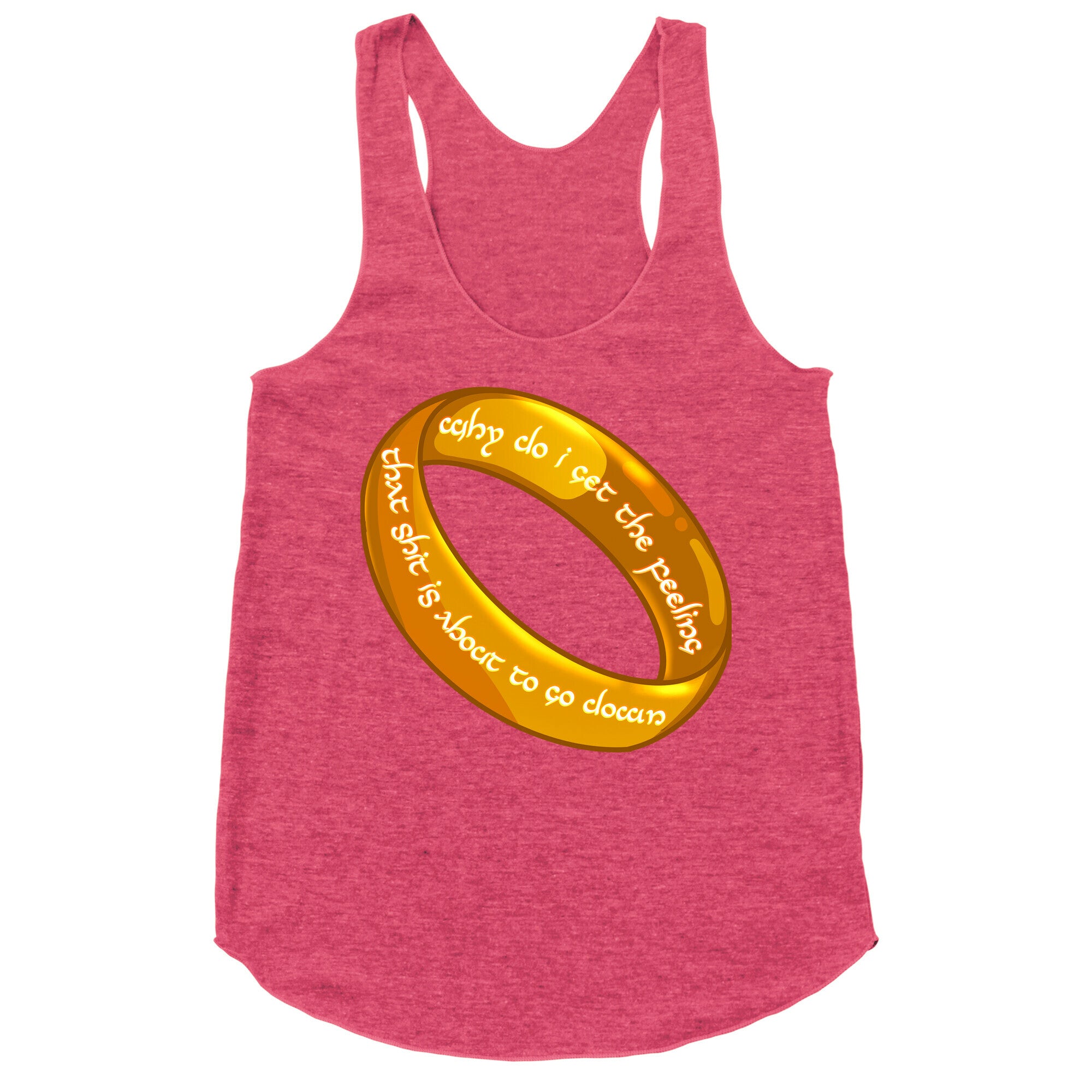 Why Do I Get the Feeling that Shit is About to Go Down One Ring Racerback Tank
