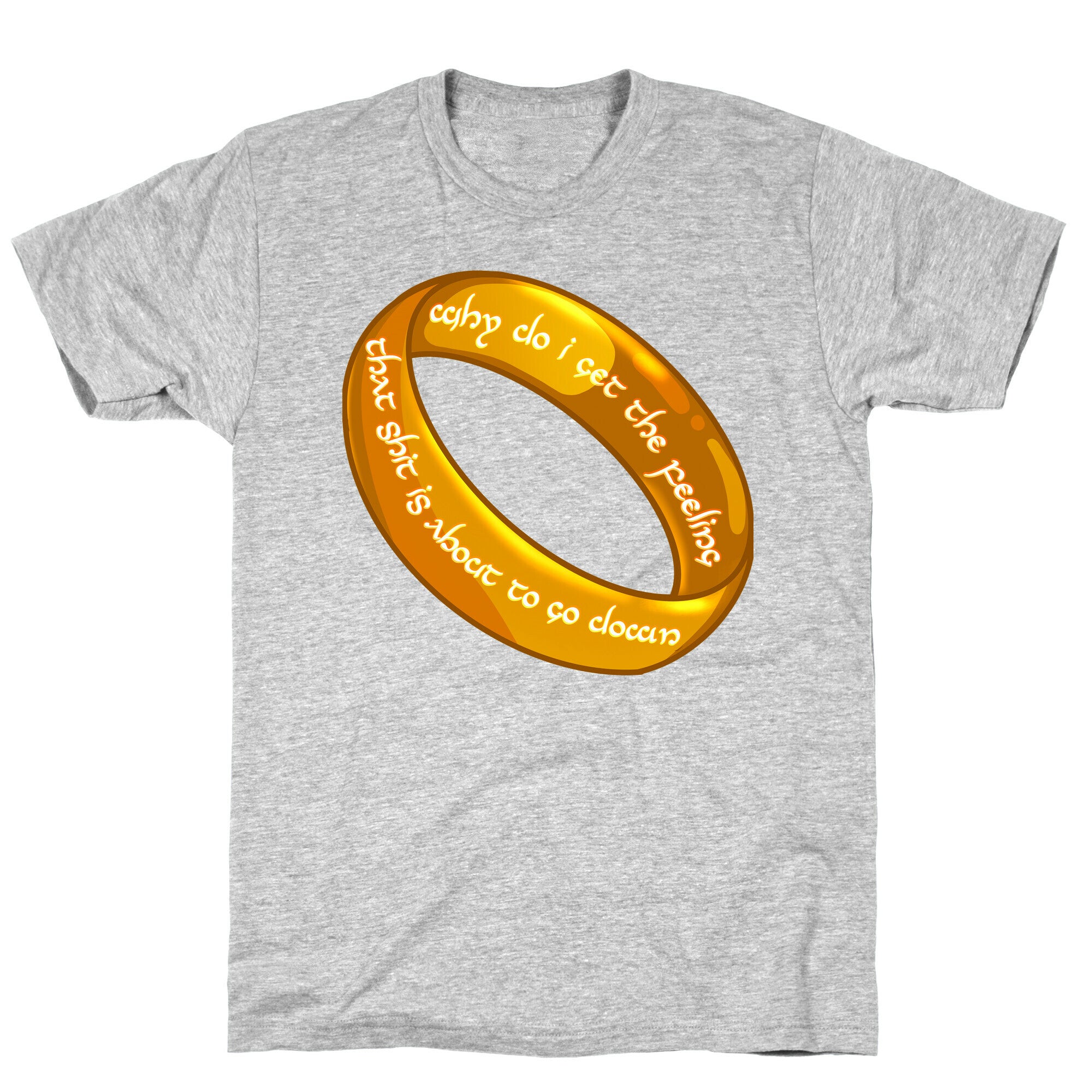 Why Do I Get the Feeling that Shit is About to Go Down One Ring T-Shirt