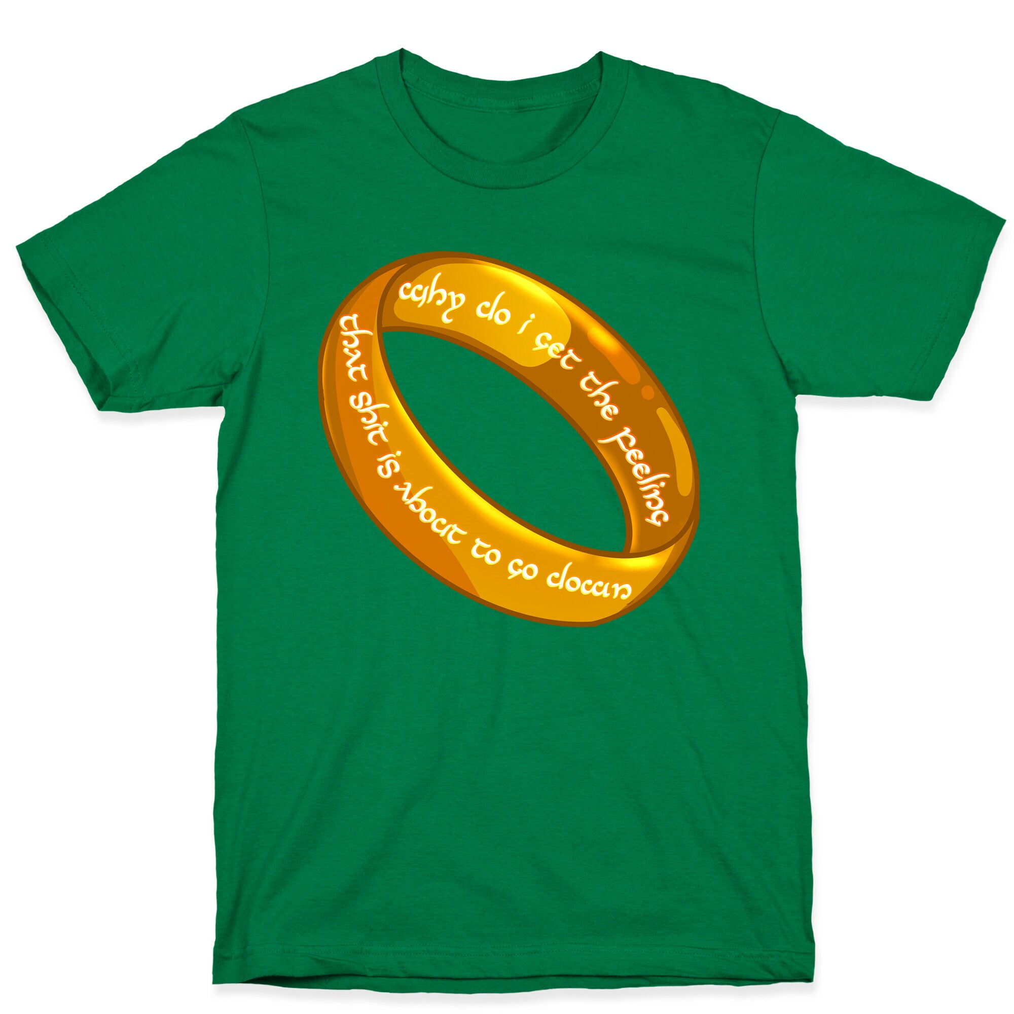 Why Do I Get the Feeling that Shit is About to Go Down One Ring T-Shirt