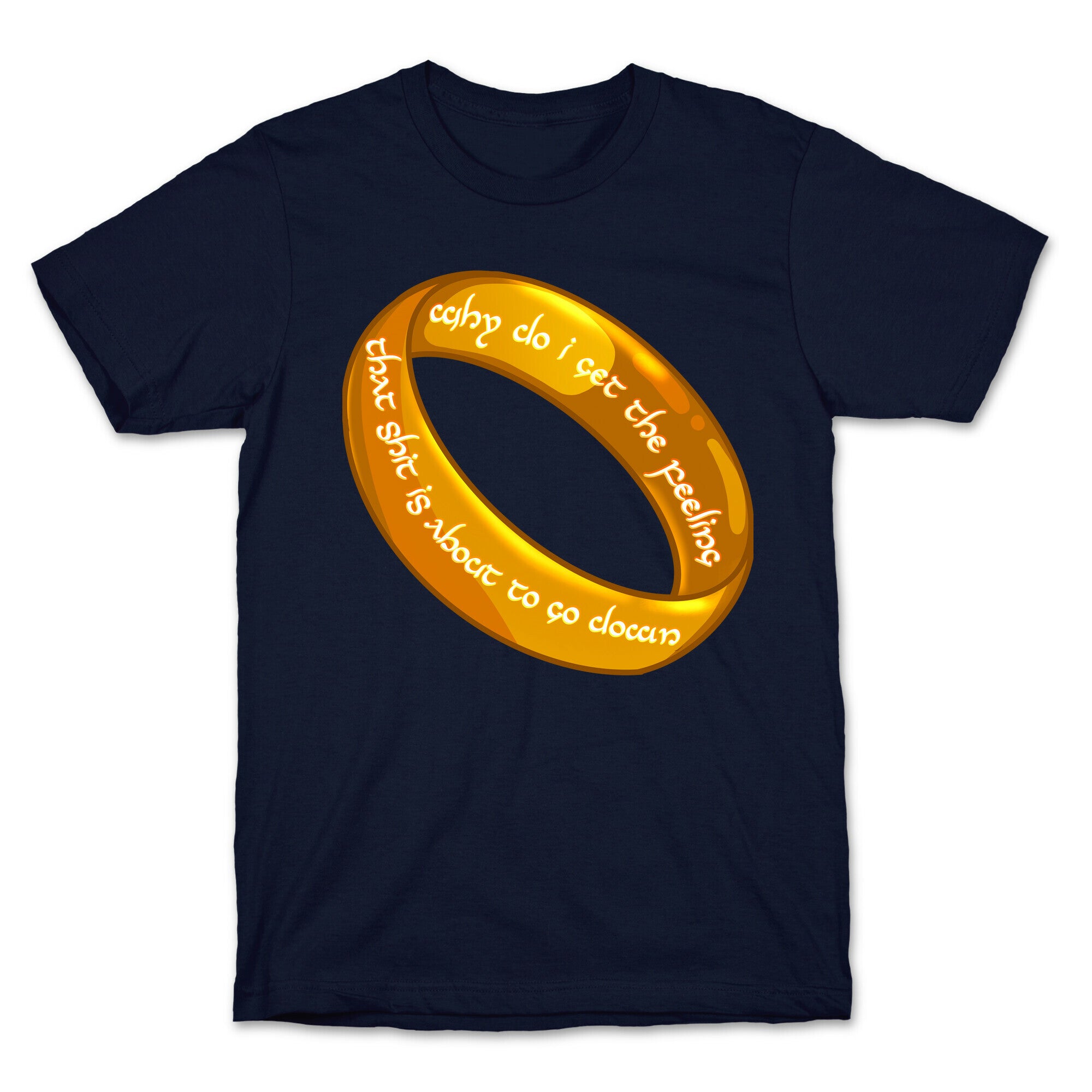 Why Do I Get the Feeling that Shit is About to Go Down One Ring T-Shirt