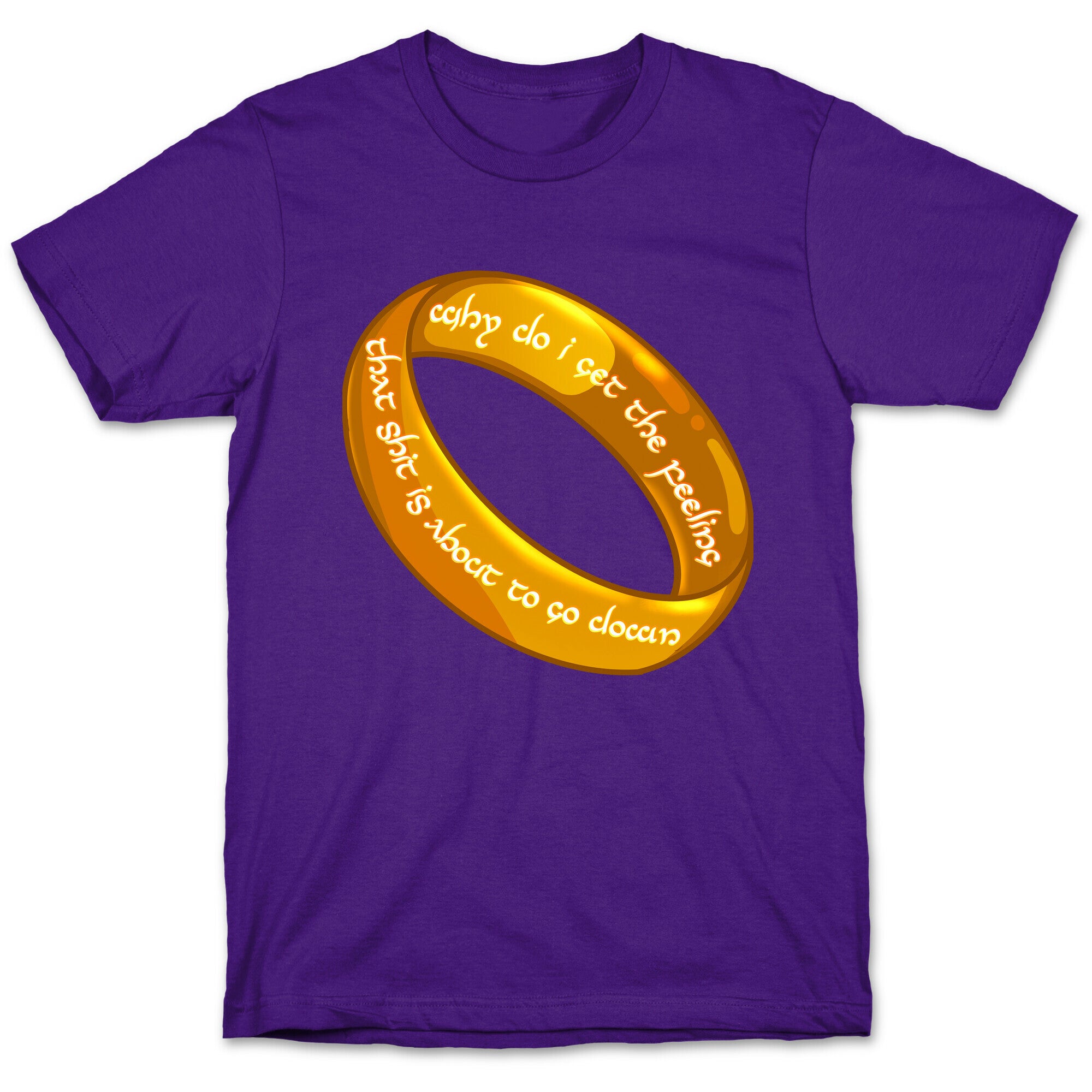 Why Do I Get the Feeling that Shit is About to Go Down One Ring T-Shirt