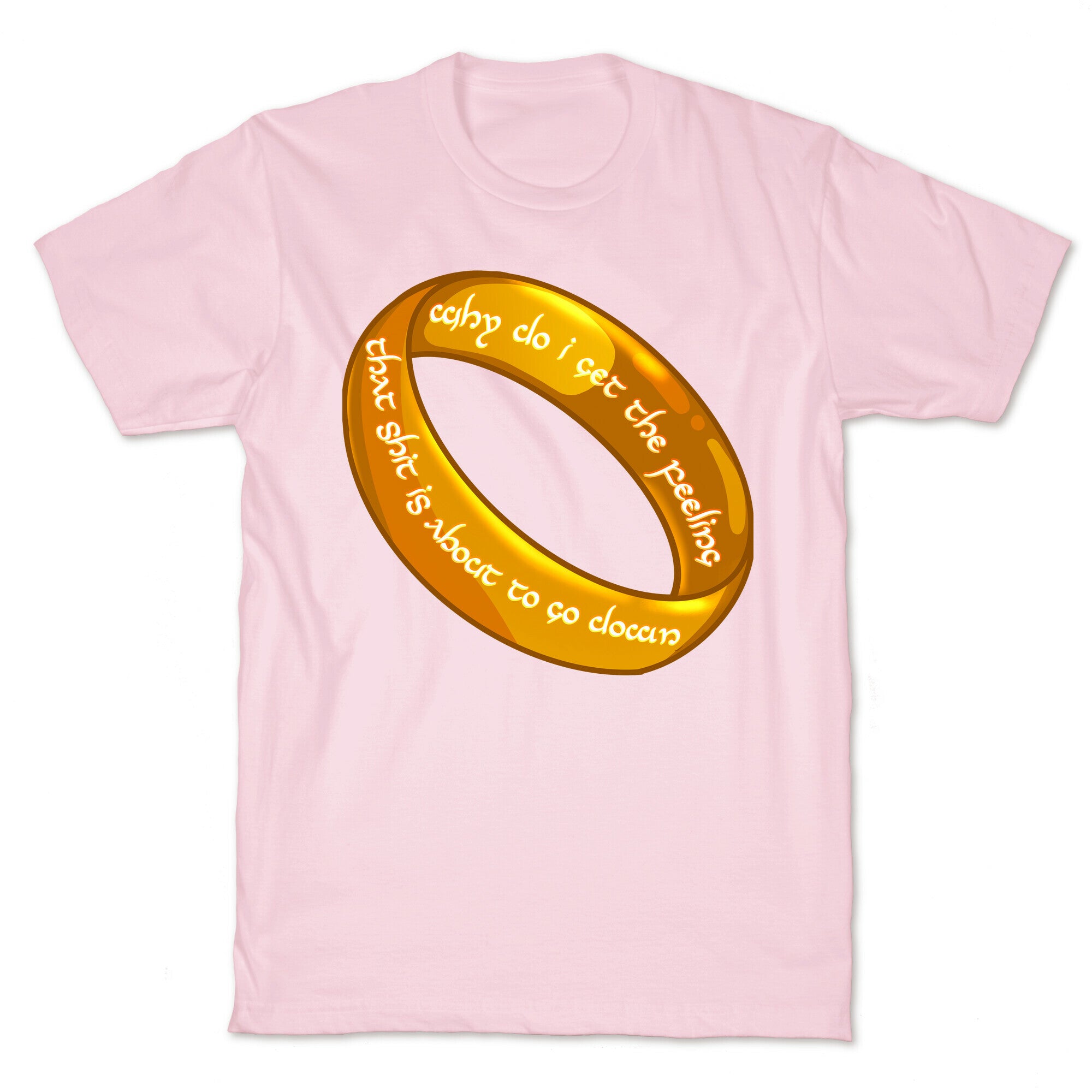 Why Do I Get the Feeling that Shit is About to Go Down One Ring T-Shirt