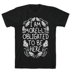 I Am Morel-ly Obligated to Be Here T-Shirt
