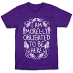 I Am Morel-ly Obligated to Be Here T-Shirt