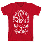 I Am Morel-ly Obligated to Be Here T-Shirt