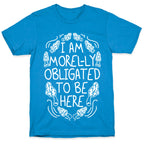 I Am Morel-ly Obligated to Be Here T-Shirt