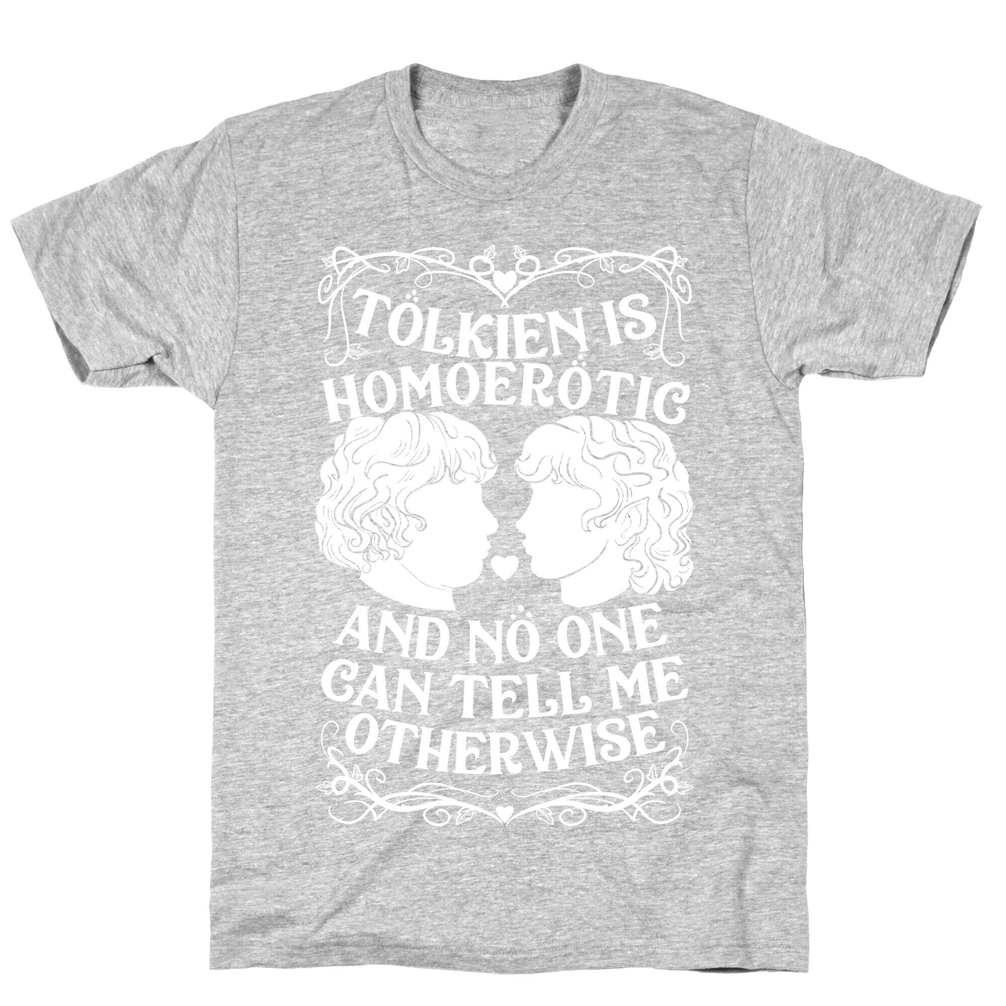 Tolkien is Homoerotic and No One Can Tell Me Otherwise T-Shirt