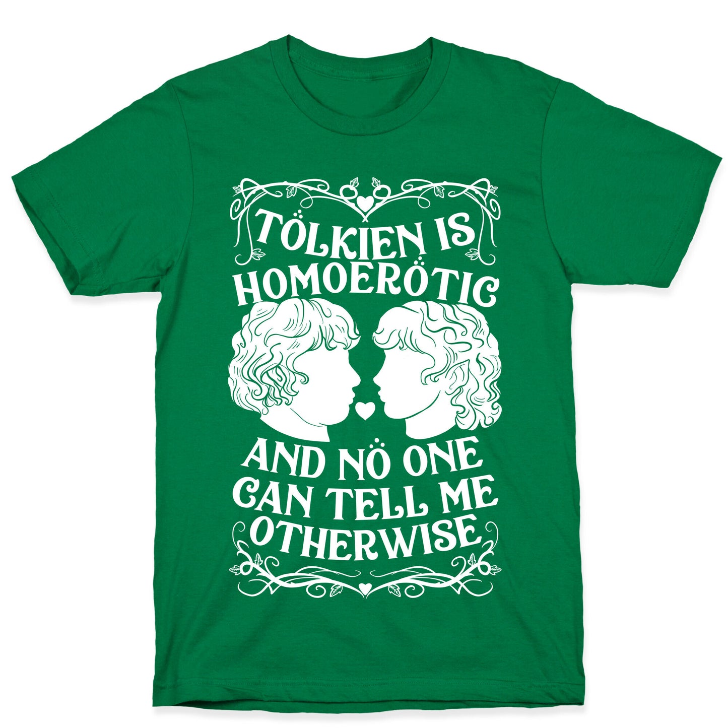 Tolkien is Homoerotic and No One Can Tell Me Otherwise T-Shirt