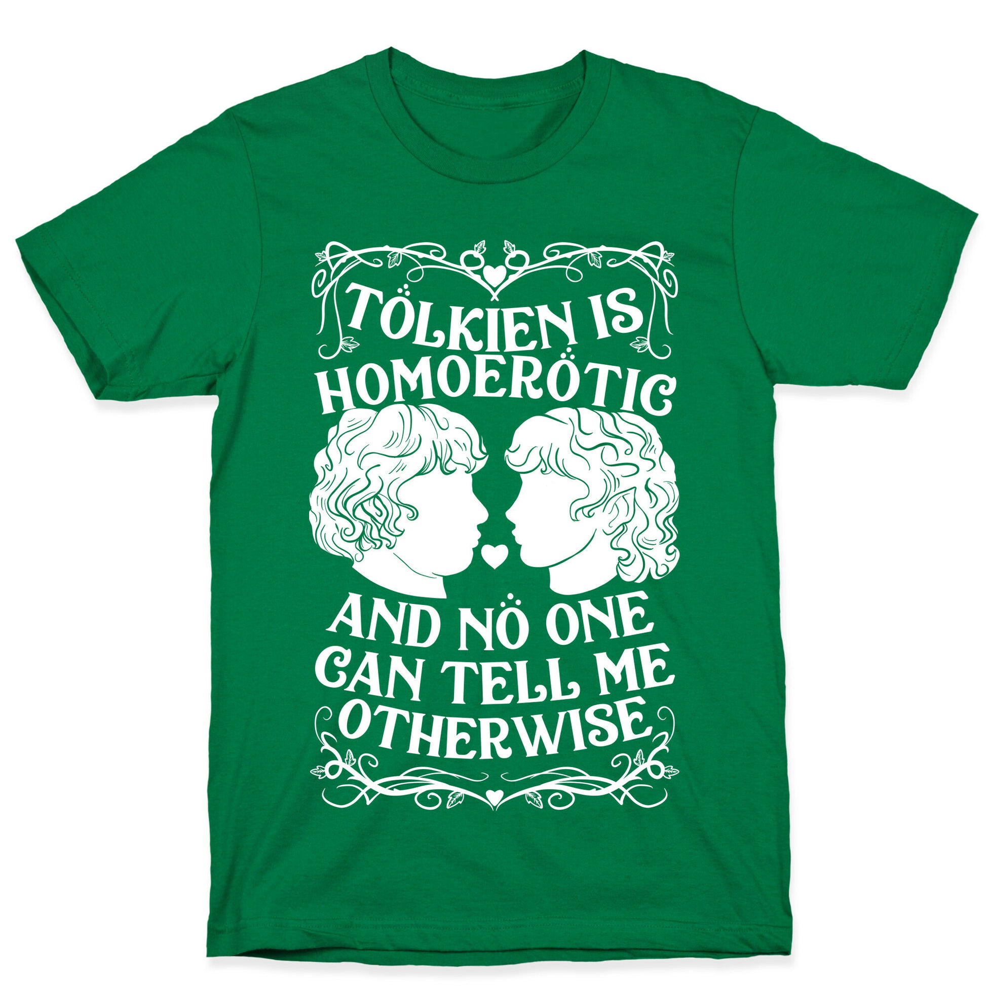 Tolkien is Homoerotic and No One Can Tell Me Otherwise T-Shirt