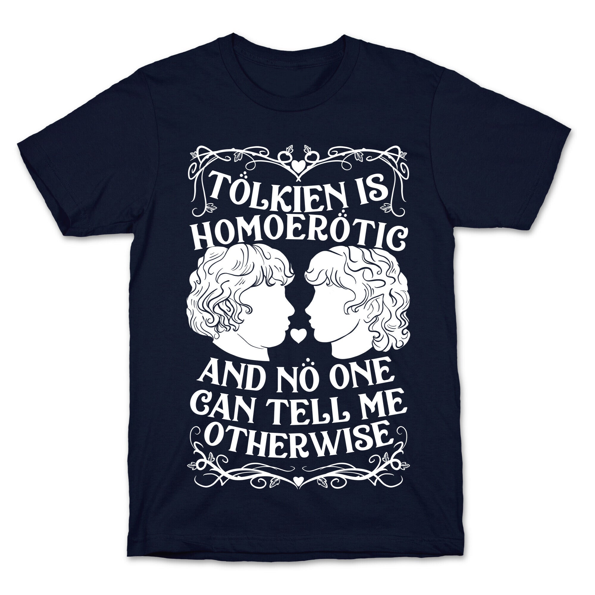 Tolkien is Homoerotic and No One Can Tell Me Otherwise T-Shirt