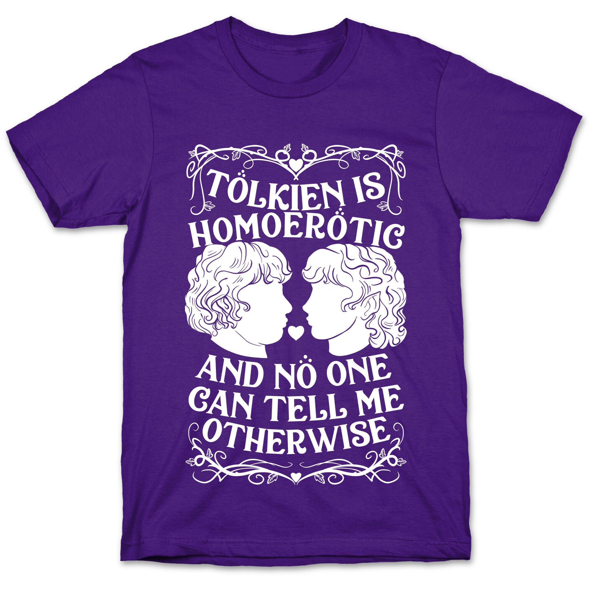 Tolkien is Homoerotic and No One Can Tell Me Otherwise T-Shirt