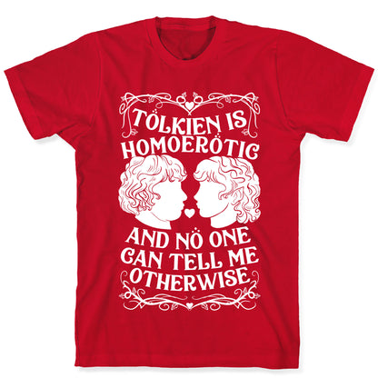 Tolkien is Homoerotic and No One Can Tell Me Otherwise T-Shirt