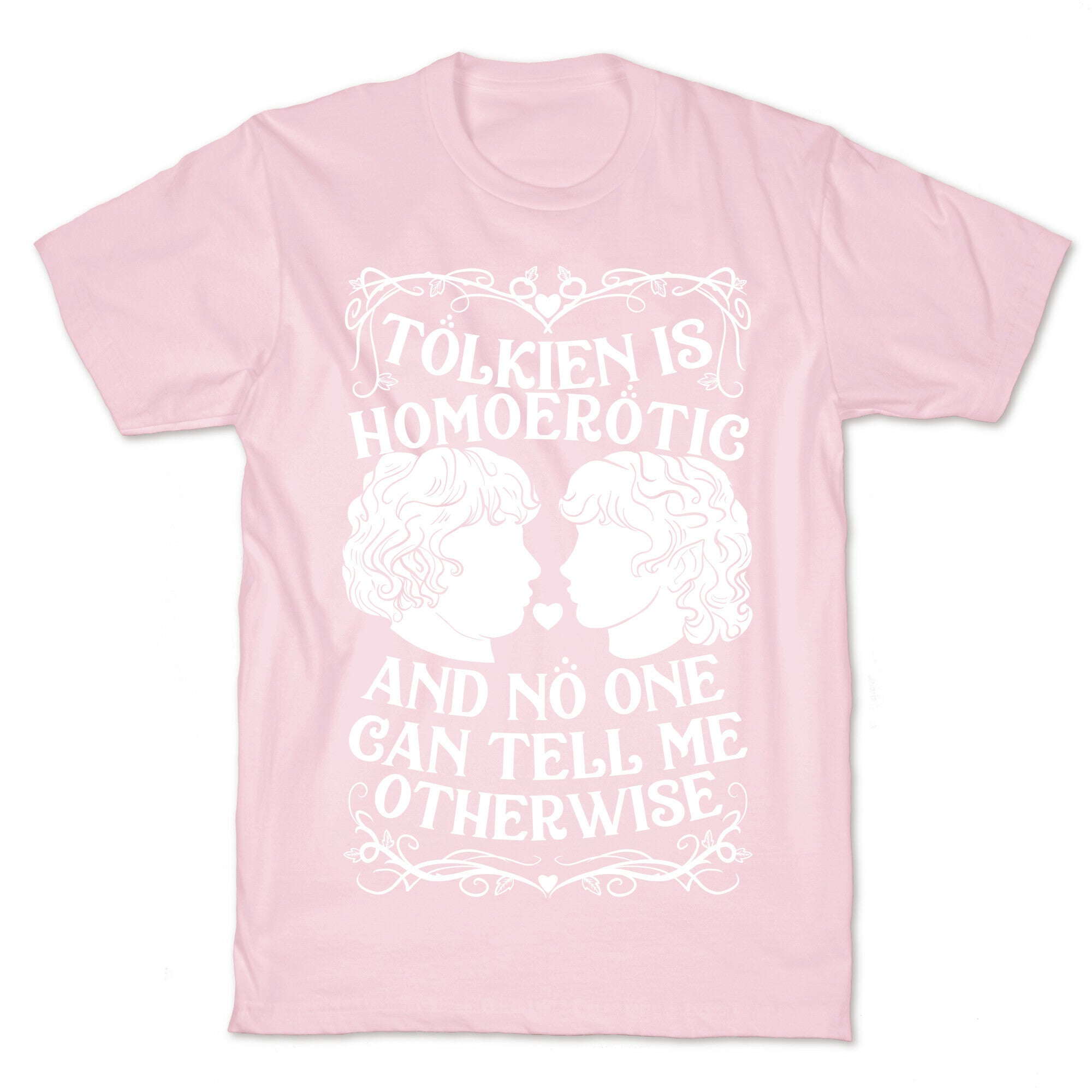 Tolkien is Homoerotic and No One Can Tell Me Otherwise T-Shirt