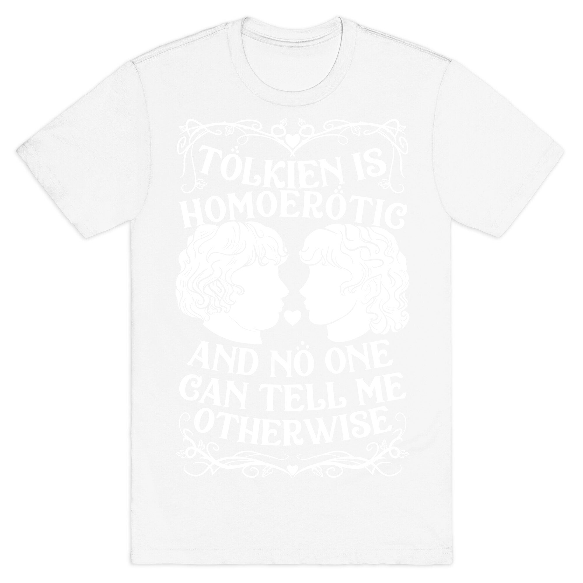 Tolkien is Homoerotic and No One Can Tell Me Otherwise T-Shirt