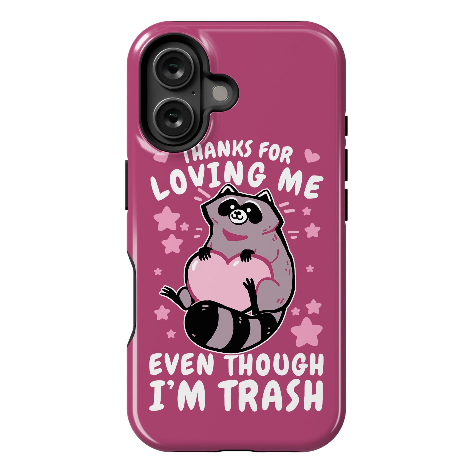 Thanks For Loving Me Even Though I'm Trash Phone Case
