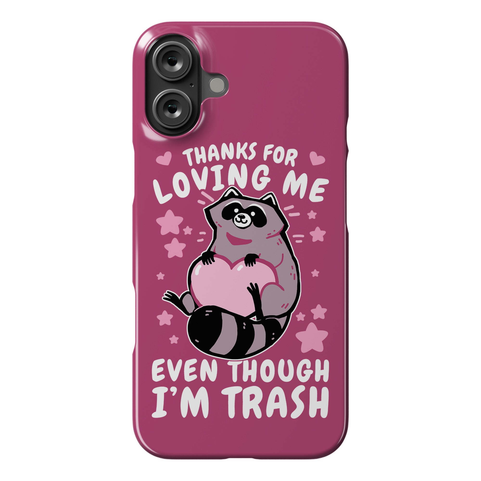 Thanks For Loving Me Even Though I'm Trash Phone Case