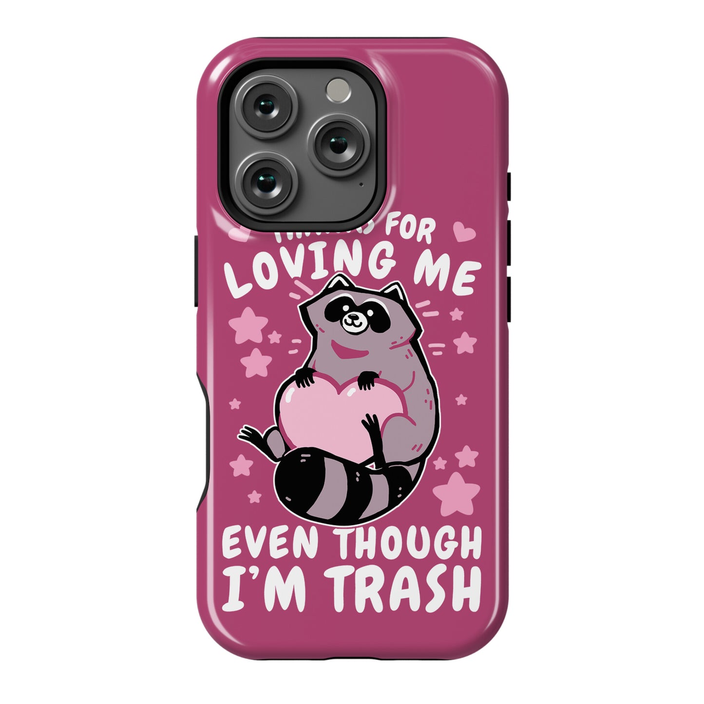 Thanks For Loving Me Even Though I'm Trash Phone Case