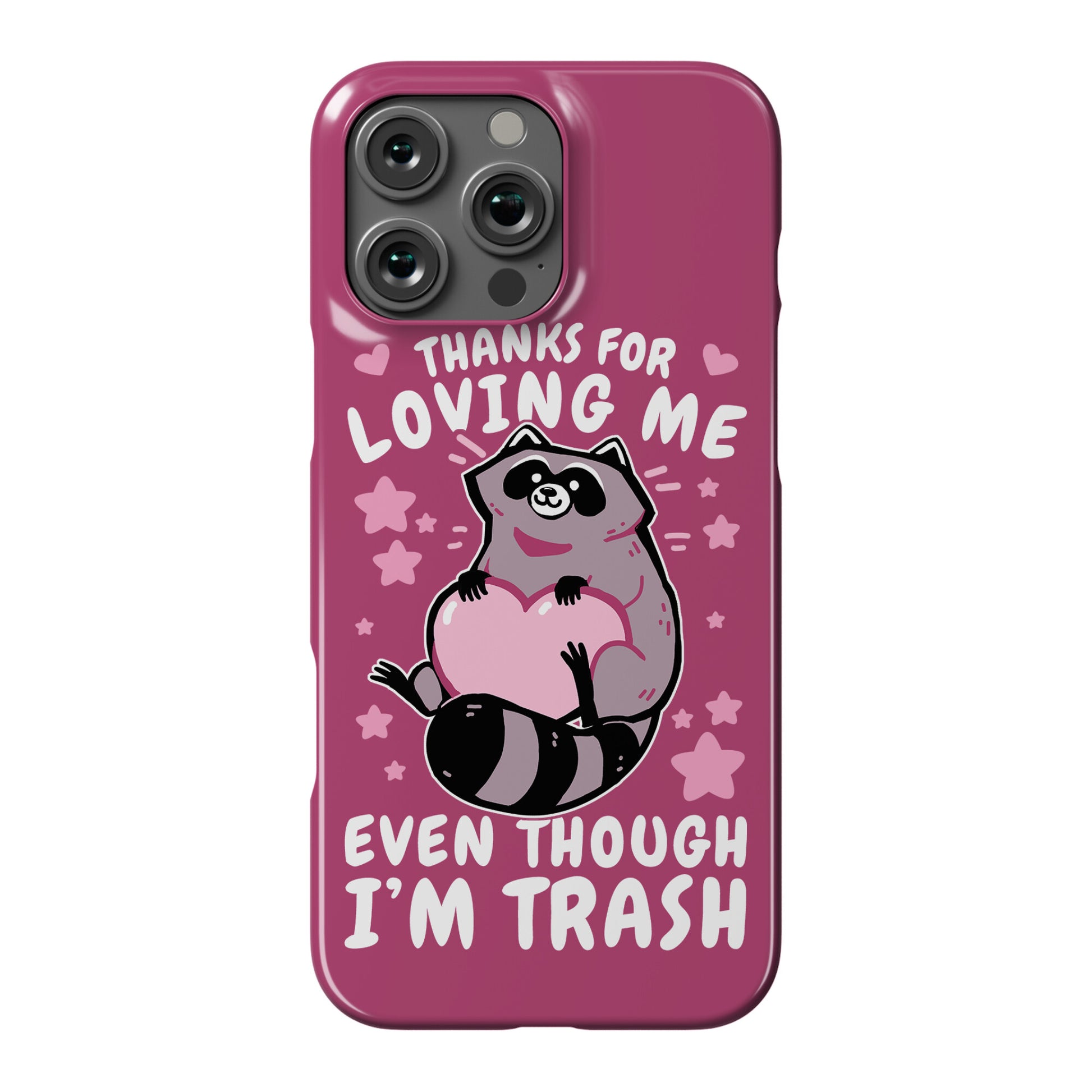 Thanks For Loving Me Even Though I'm Trash Phone Case