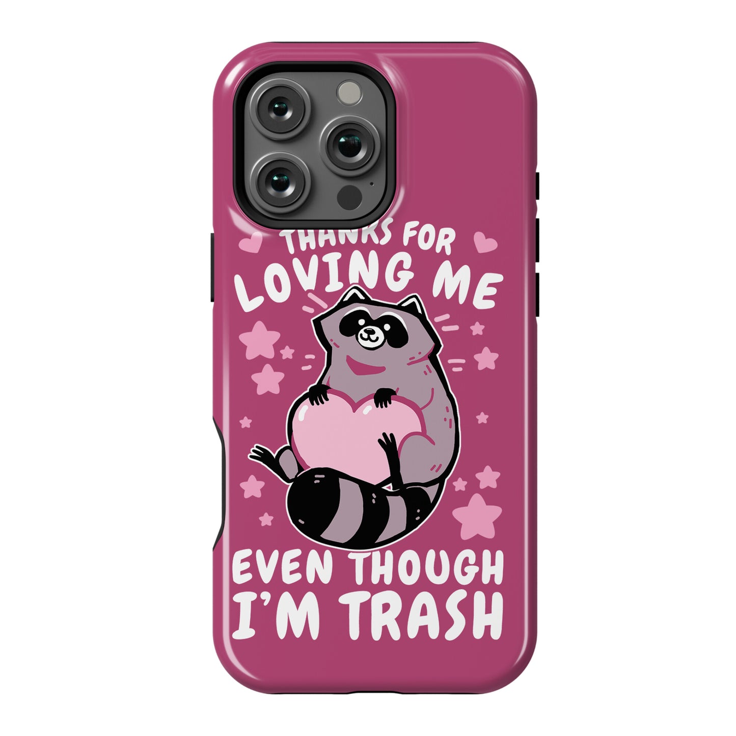 Thanks For Loving Me Even Though I'm Trash Phone Case