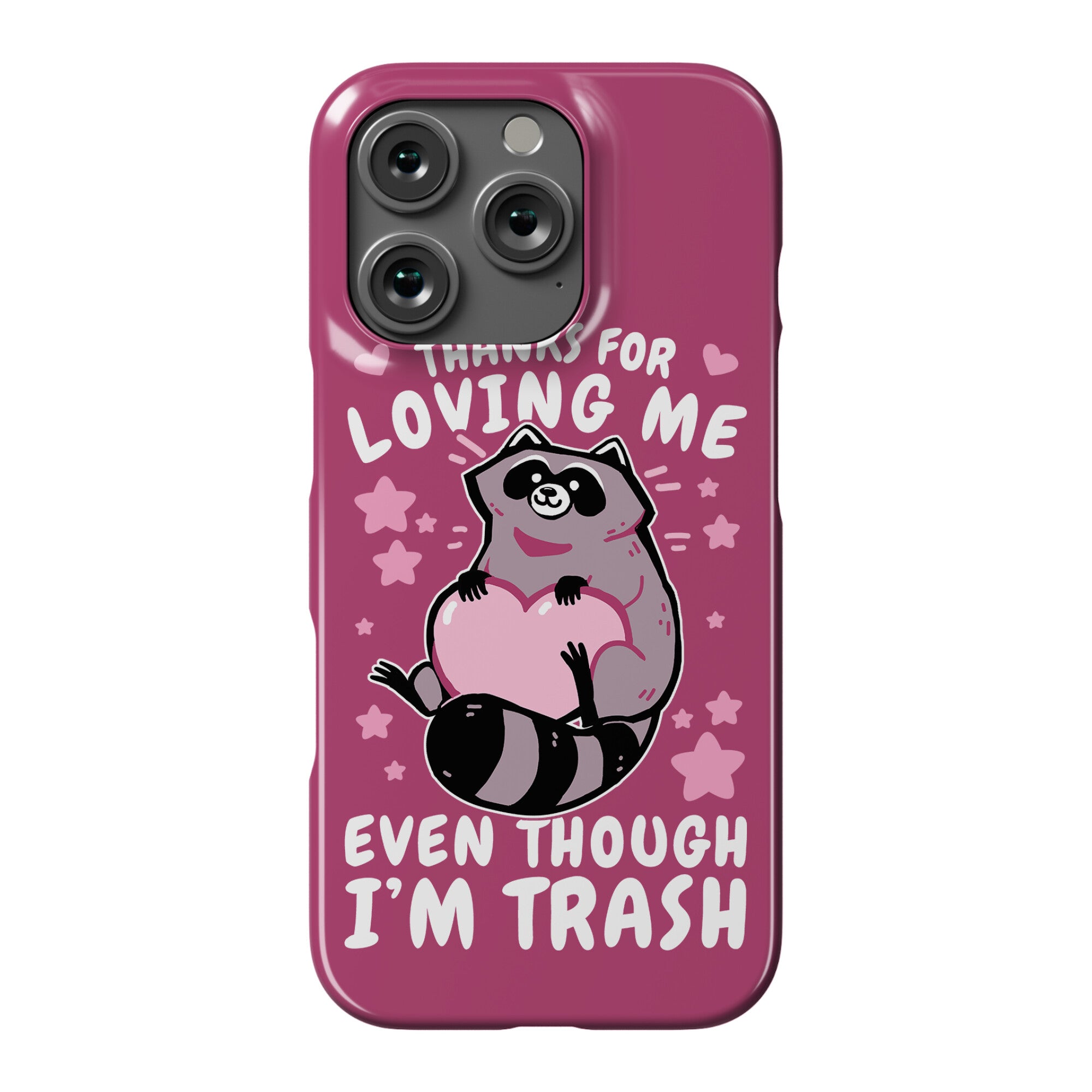 Thanks For Loving Me Even Though I'm Trash Phone Case