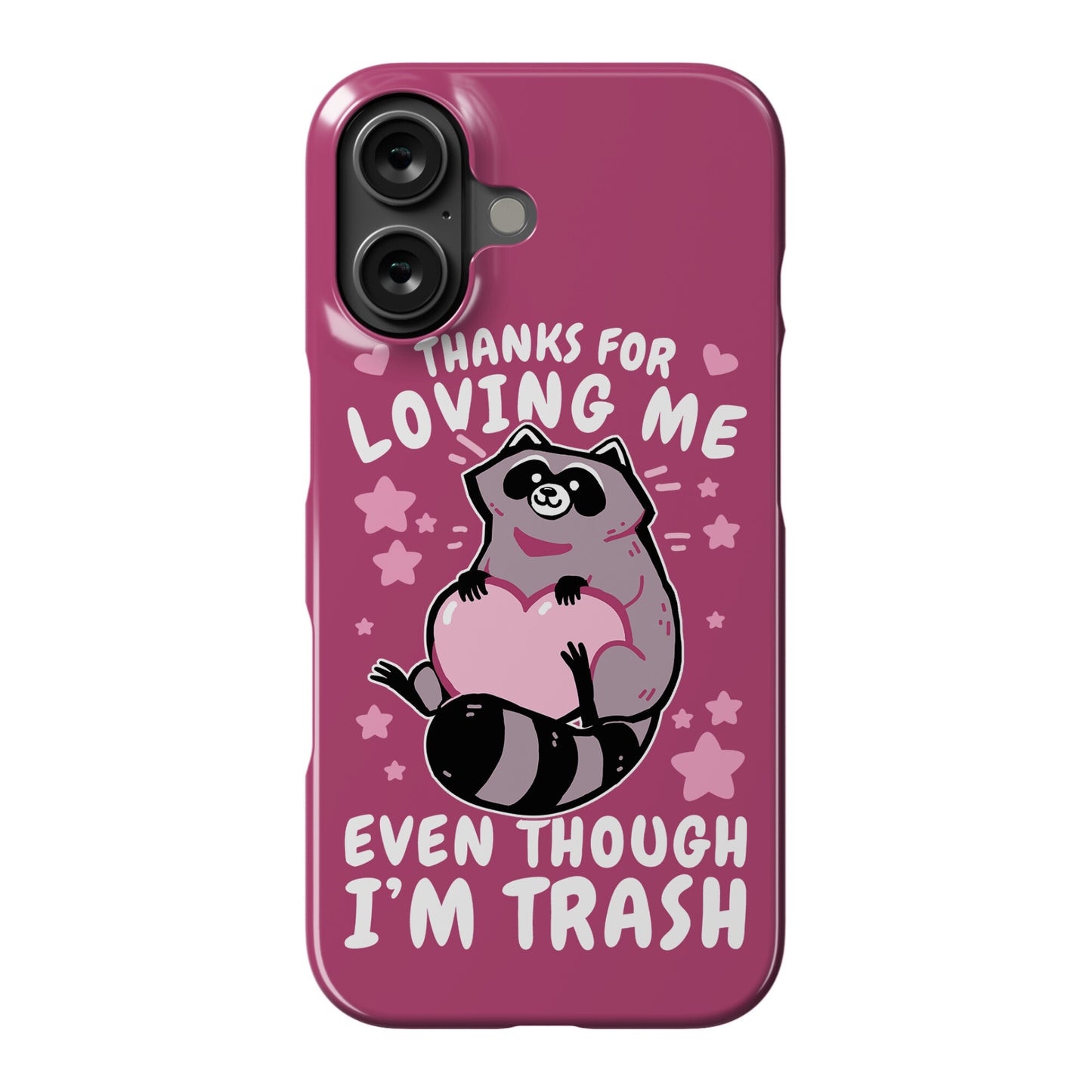 Thanks For Loving Me Even Though I'm Trash Phone Case