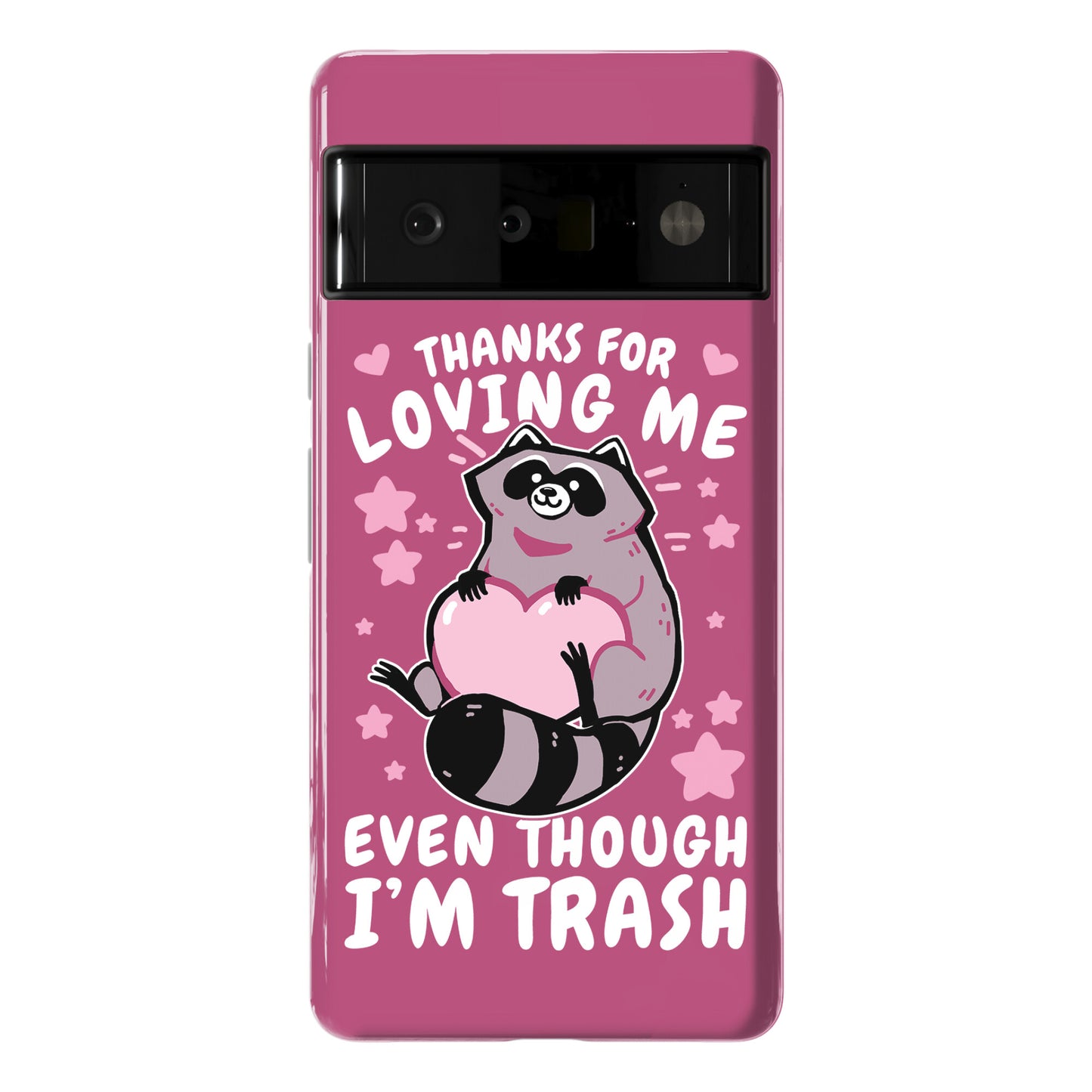 Thanks For Loving Me Even Though I'm Trash Phone Case