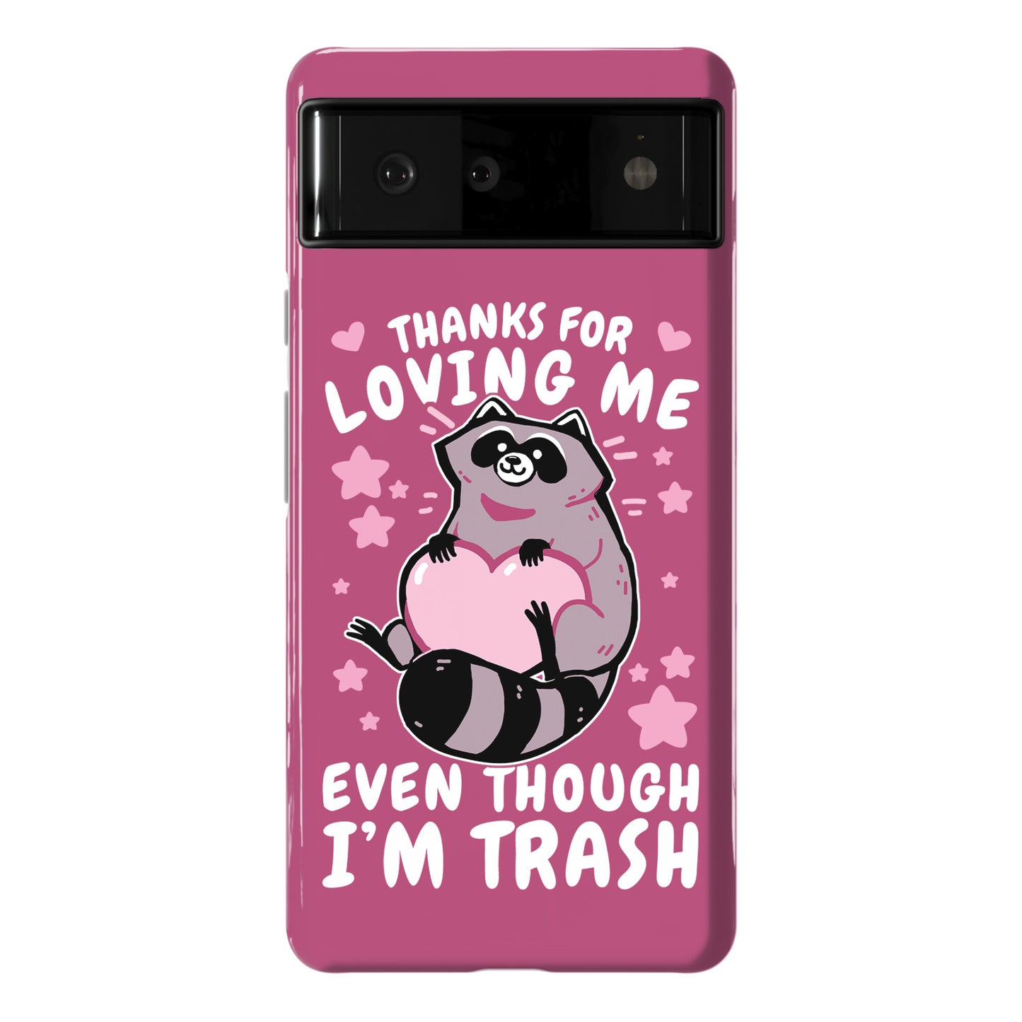 Thanks For Loving Me Even Though I'm Trash Phone Case