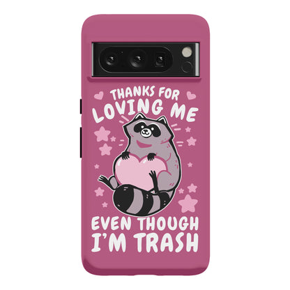 Thanks For Loving Me Even Though I'm Trash Phone Case