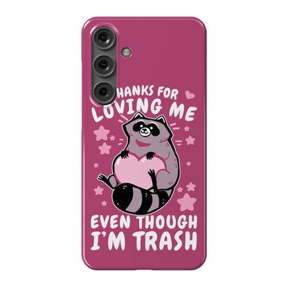 Thanks For Loving Me Even Though I'm Trash Phone Case