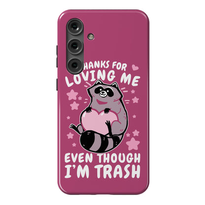 Thanks For Loving Me Even Though I'm Trash Phone Case