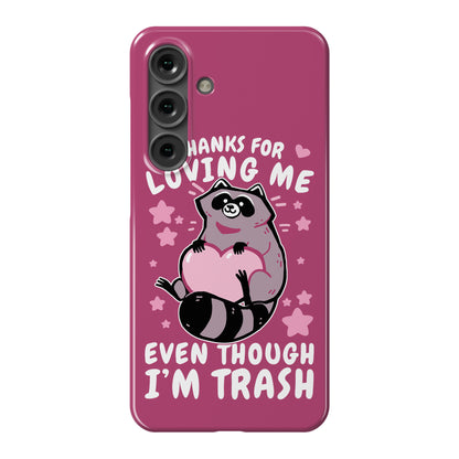 Thanks For Loving Me Even Though I'm Trash Phone Case