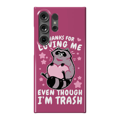 Thanks For Loving Me Even Though I'm Trash Phone Case